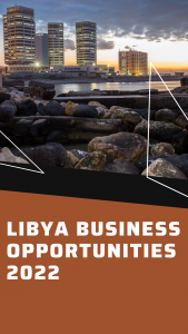 Libya Business Opportunities 2022